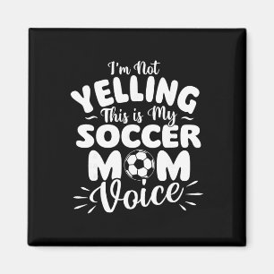 I'm Not Yelling This Is My Soccer Mom Voice - Socc Magnet