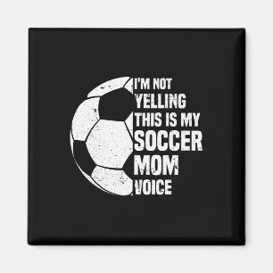 I'm Not Yelling This Is My Soccer Mum Voice Funny  Magnet