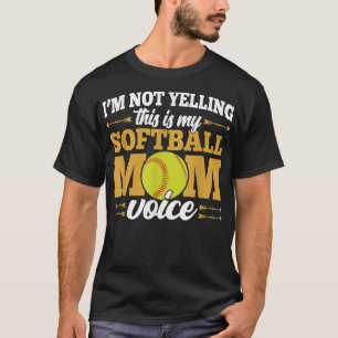 Im Not Yelling This Is My Softball Mom Voice Love T-Shirt