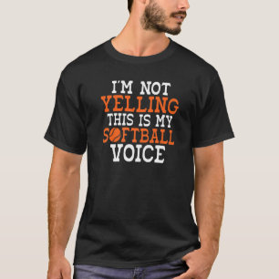 Im not Yelling this is my Softball Voice Softball T-Shirt