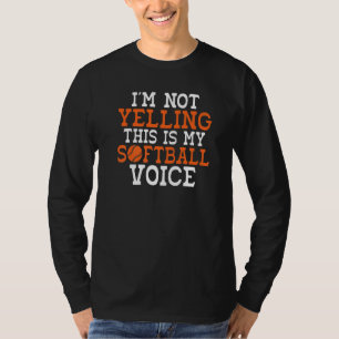 Im not Yelling this is my Softball Voice Softball T-Shirt