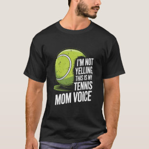 I'm Not Yelling This is My Tennis Mum Voice, Tenni T-Shirt
