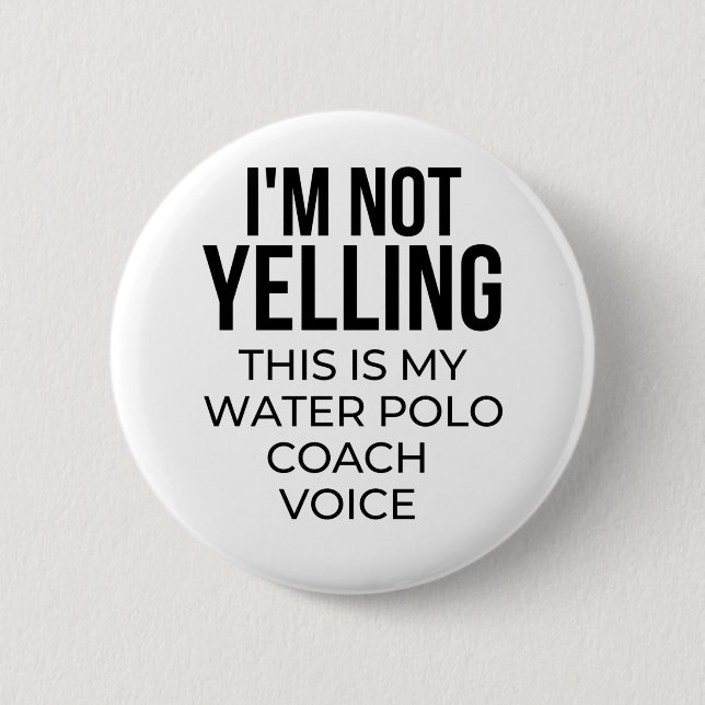 I'm not yelling this is my water polo coach voice. 6 cm round badge (Front)