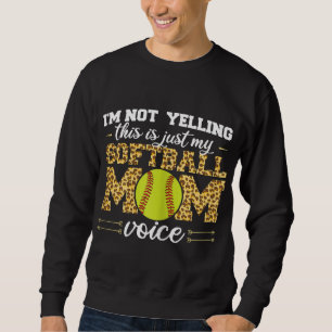 I'm not yelling This is Softball Mum voice Leopard Sweatshirt