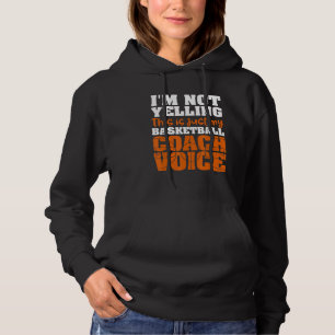 I'm Not Yelling This Just My Basketball Coach Voic Hoodie