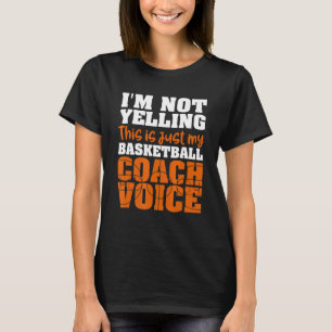 I'm Not Yelling This Just My Basketball Coach Voic T-Shirt