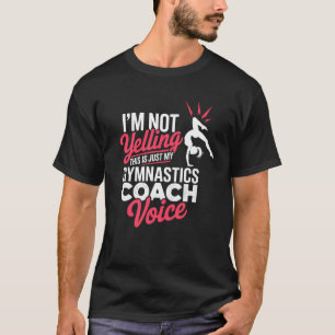 I'm Not Yelling This Just My Gymnastics Coach Voic T-Shirt
