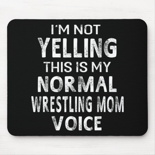 I'm Not Yelling This My Normal Wrestling Mum Voice Mouse Pad (Front)