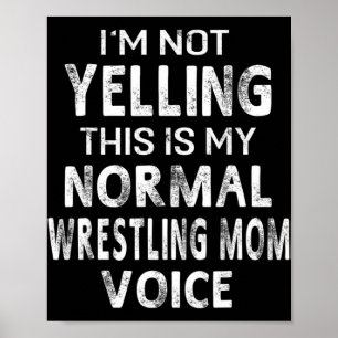 I'm Not Yelling This My Normal Wrestling Mum Voice Poster