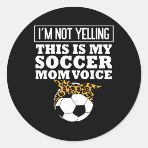 Im Not Yelling This My Soccer Mom Voice Leopard By Classic Round Sticker