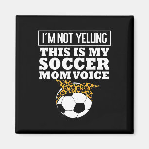 Im Not Yelling This My Soccer Mom Voice Leopard By Magnet