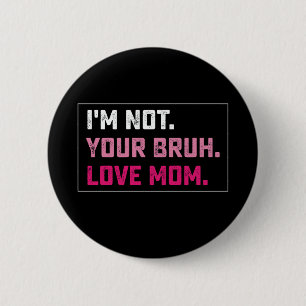 I'm Not Your Bruh Love Mum Groovy Mother's Day 6 Cm Round Badge