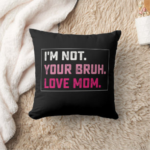 I'm Not Your Bruh Love Mum Groovy Mother's Day Cushion
