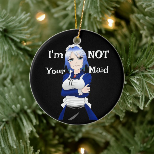 I'm Not Your Maid Ceramic Ornament (Tree)