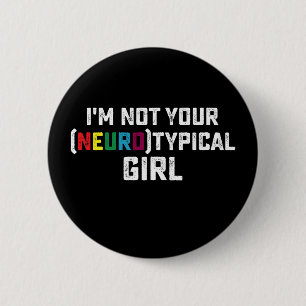 I'm Not Your Neurotypical Girl Autism Awareness 6 Cm Round Badge