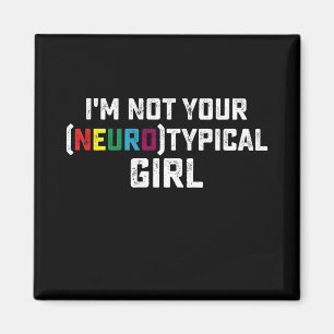 I'm Not Your Neurotypical Girl Autism Awareness Magnet