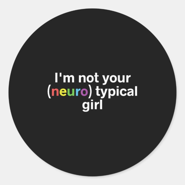 Im Not Your Neurotypical Girl Funny Autism Neurodi Classic Round Sticker (Front)