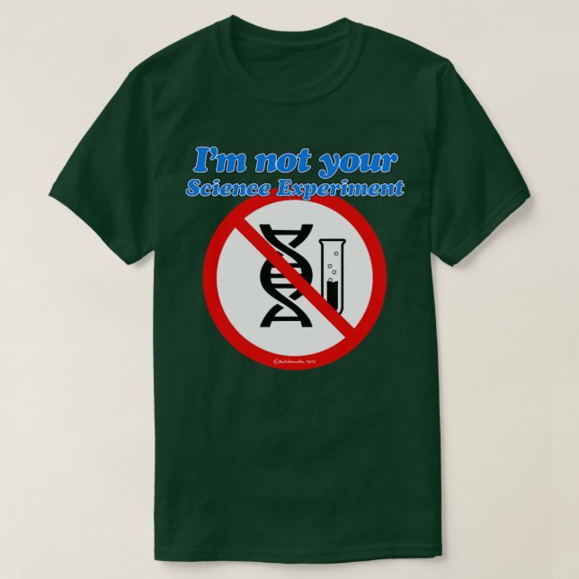 Im NOT YOUR Science Experiment T-Shirt (Design Front)