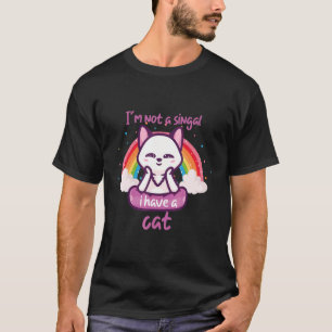 i'm note singal i have a cat rainbow T-Shirt