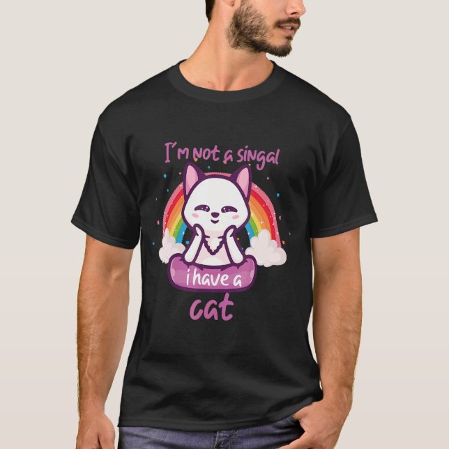i'm note singal i have a cat rainbow T-Shirt (Front)