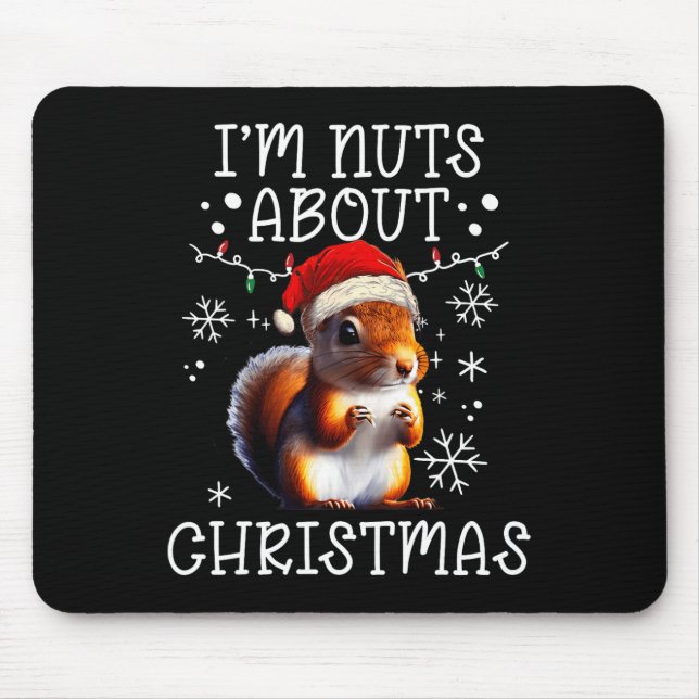 I'm Nuts About Christmas - Funny Xmas Squirrel  Mouse Pad (Front)