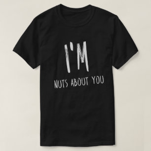 I'm Nuts About You Boyfriend Sayings Quotes Love T-Shirt