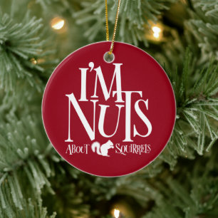 I'm Nuts - funny Squirrel lover Ceramic Tree Decoration