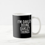 I'm Oakley Doing Oakley Things Name Funny Birthday Coffee Mug<br><div class="desc">I'm Oakley Doing Oakley Things Name Funny Birthday Gift Idea</div>