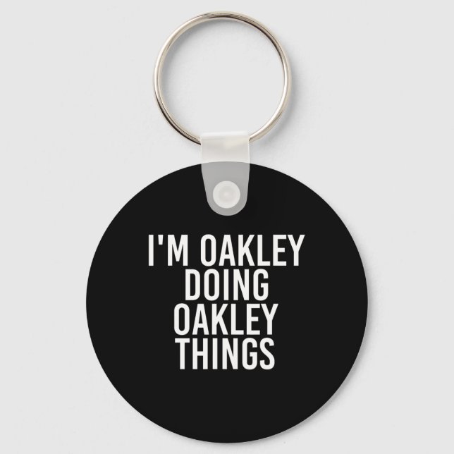 I'm Oakley Doing Oakley Things Name Funny Birthday Key Ring (Front)