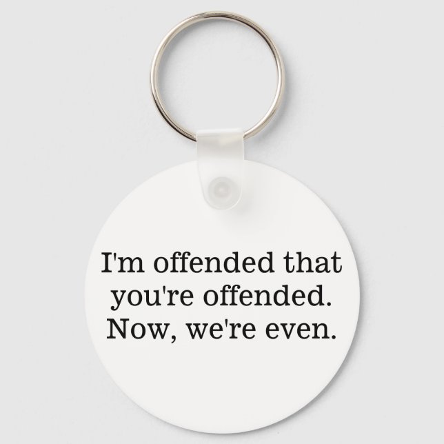 I'm offended that you're offended keychain (Front)