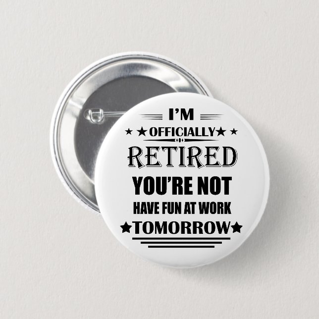 I'm officially retired funny retirement gifts 6 cm round badge (Front & Back)