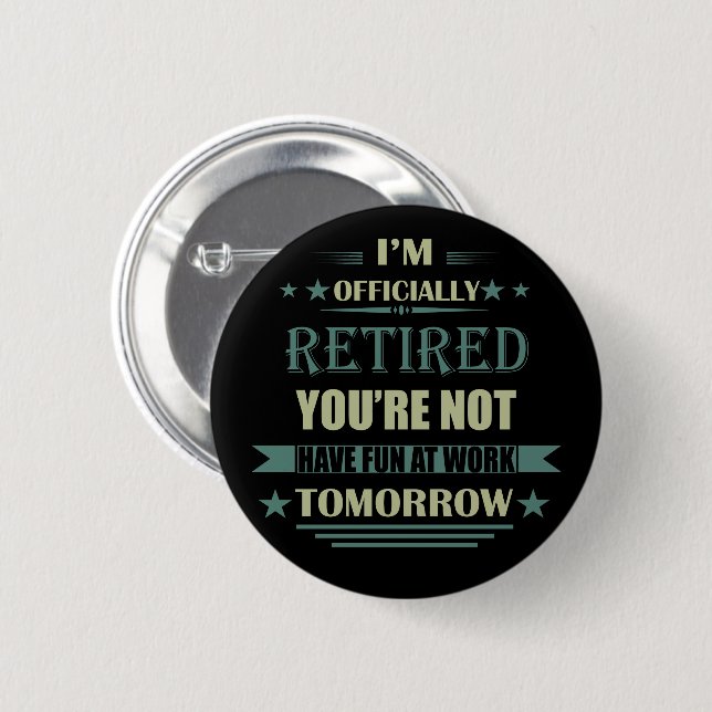 I'm officially retired funny retirement gifts 6 cm round badge (Front & Back)