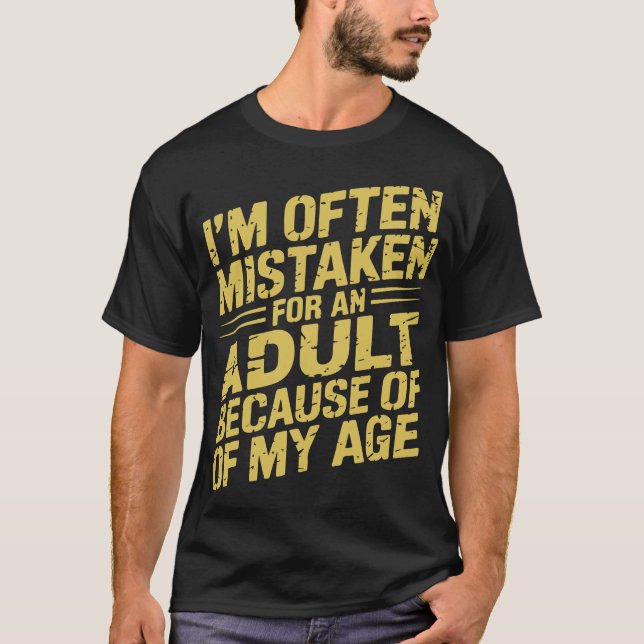 I'm Often Mistaken As An Adult Because Of My Age T-Shirt (Front)