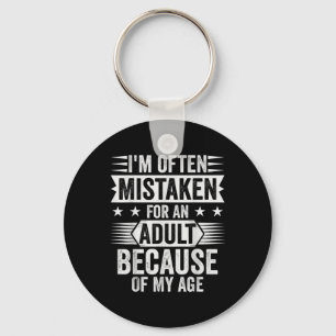 Im Often Mistaken For An Adult Because Of My Age Key Ring