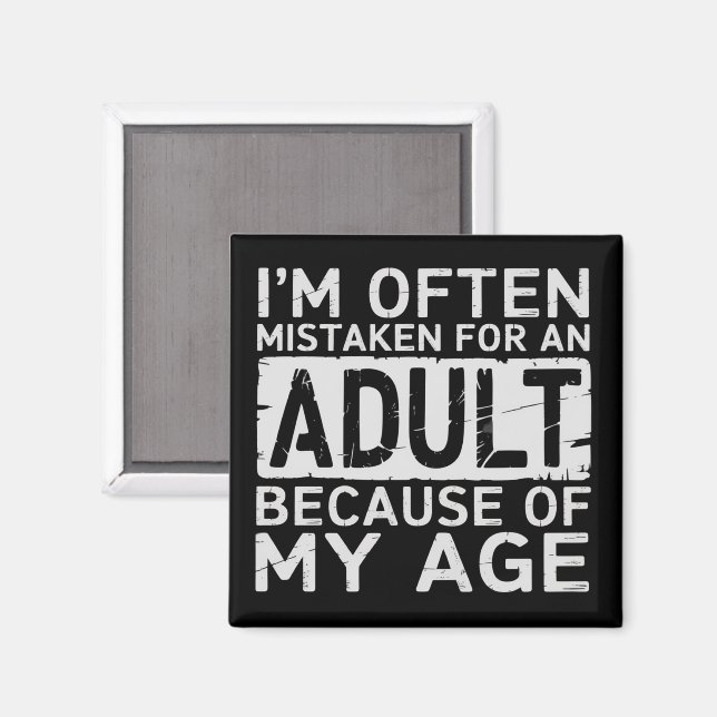 I'm Often Mistaken for an Adult Because of My Age  Magnet (Front/Back)
