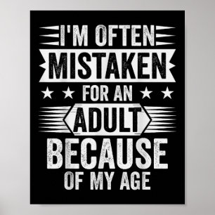 Im Often Mistaken For An Adult Because Of My Age  Poster