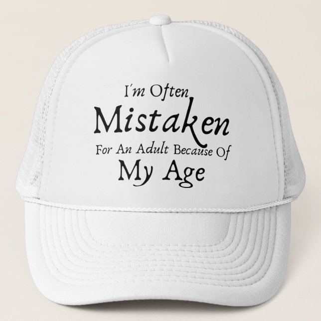 I'm Often Mistaken For An Adult Because Of My Age  Trucker Hat (Front)
