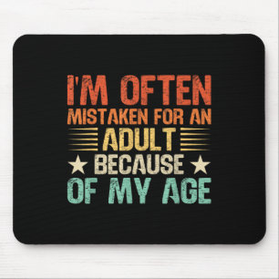 Im Often Mistaken For An Adult Funny Adult Humour Mouse Pad