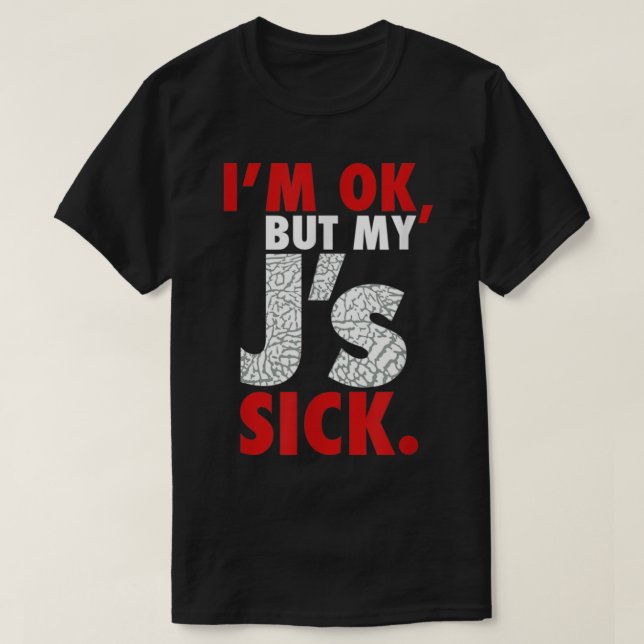 Im Ok But My Js Sick Sneaker Head Shirt1864.png T-Shirt (Design Front)