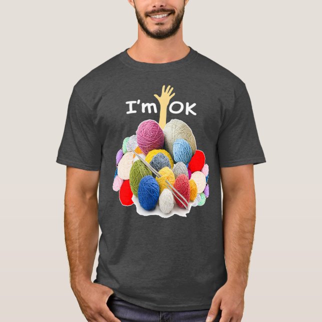 Im Ok  Funny Crochet And Knitting Yarn Mess T-Shirt (Front)