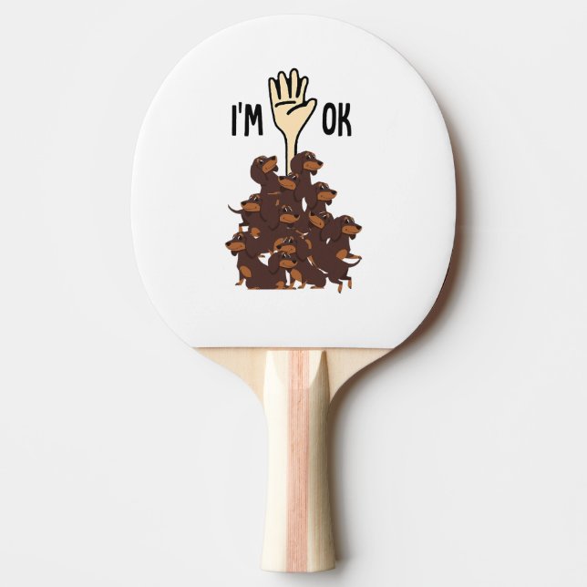 I'm Ok Funny Dachshund Dog Pet Owner Ping Pong Paddle (Front)