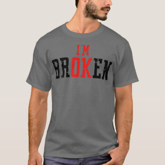 I'm Ok I M Broken Grief Keepsake Mental Health Awa T-Shirt