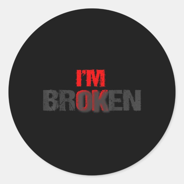 Im Ok Im Broken Im Ok Im Broken Mental Health Awar Classic Round Sticker (Front)