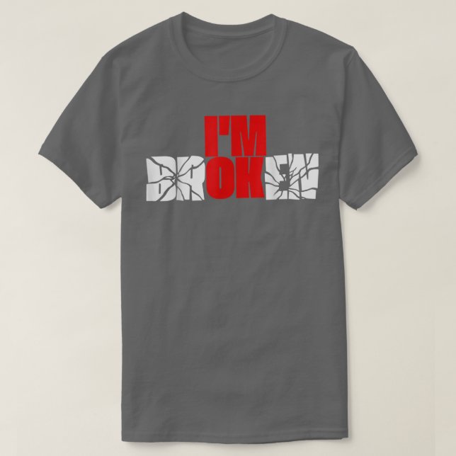 Im Ok Im Broken Invisible Illness Graphics  T-Shirt (Design Front)