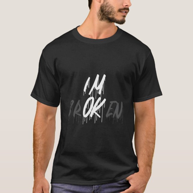 I'M Ok I'M Broken Invisible Illness I Am Ok Broken T-Shirt (Front)