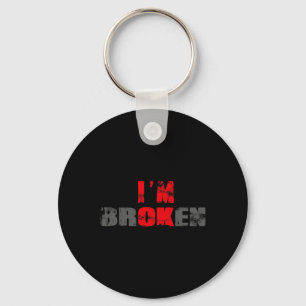 I'm Ok I'm Broken Invisible Illness Men Women I Am Key Ring