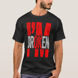 I'm Ok I'm Broken Invisible Illness Men Women I Am T-Shirt
