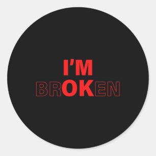 I'm Ok - I'm Broken Invisible Illness Overdose Awa Classic Round Sticker