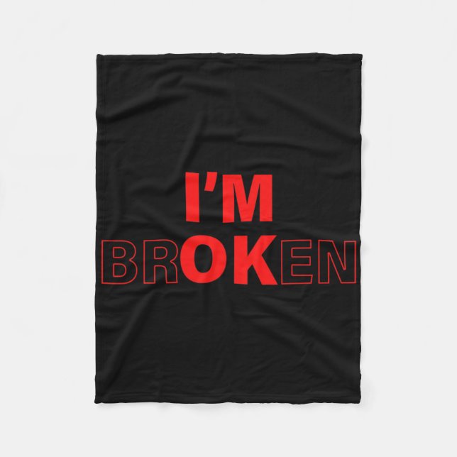 I'm Ok - I'm Broken Invisible Illness Overdose Awa Fleece Blanket (Front)