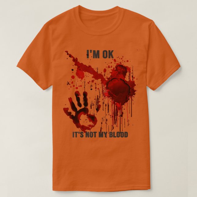 Im Ok Its Not My Blood Splatter Bloody Hand Bloods T-Shirt (Design Front)